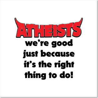 Atheists Good Because It's The Right Thing Funny Joke Posters and Art